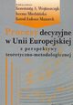 Procesy decyzyjne w Unii Europejskiej z perspektywy teoretyczno-metodologicznej, Konstanty Adam Wojtaszczyk, Iwona Miedziska, Kamil ukasz Mazurek