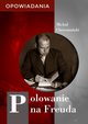 Polowanie na Freuda. Opowiadania, Micha Choromaski