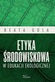 Etyka rodowiskowa w edukacji ekologicznej, Beata Gola