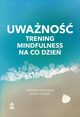 Uwano. Trening mindfulness na co dzie, Stephen McKenzie, Craig Hassed