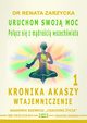 Uruchom swoj moc! Pocz si z mdroci wszechwiata. Kronika Akaszy Wtajemniczenie odc. 1, Dr Renata Zarzycka