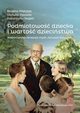 Podmiotowo dziecka i warto dziecistwa. Wspczesna recepcja myli Janusza Korczaka, Boena Matyjas, Danuta Opozda, Katarzyna Segiet