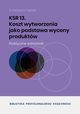 KSR 13 Koszt wytworzenia jako podstawa wyceny produktw, Dr Katarzyna Trzpioa