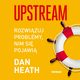 Upstream. Rozwizuj problemy, nim si pojawi, Dan Heath