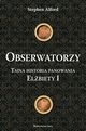 Obserwatorzy. Tajni agenci krlowej Elbiety I, Stephen Alford