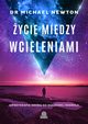 ycie midzy wcieleniami. Hipnoterapia drog do duchowej regresji, Dr Michael Newton