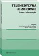 Telemedycyna i e-Zdrowie. Prawo i informatyka, Marek wierczyski, Irena Lipowicz, Grayna Szpor