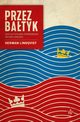 Przez Batyk. 1000 lat polsko-szwedzkich wojen i mioci, Herman Lindqvist