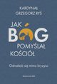 Jak Bg pomyla Koci. Odnale si mimo kryzysu, Grzegorz Ry