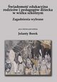 wiadomo edukacyjna rodzicw i pedagogw dziecka w wieku szkolnym. Zagadnienia wybrane, Jolanta Borek, redakcja naukowa