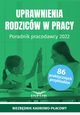 Uprawnienia rodzicw w pracy Poradnik pracodawcy 2022, Praca zbiorowa