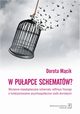 W puapce schematw? Wczesne nieadaptacyjne schematy Jeffreya Younga a funkcjonowanie psychospoeczne osb dorosych, Dorota Mcik