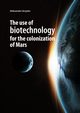 The use of biotechnology for the colonization of Mars, Stryjska Aleksandra