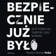 Bezpiecznie ju byo. Jak y w wiecie sieci, terrorystw i cigej niepewnoci, Roman Polko, Paulina Polko