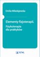 Elementy fizjoterapii. Fizykoterapia dla praktykw, Emilia Mikoajewska