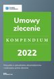 Umowy zlecenie. Kompendium 2022 - wyd.1, Katarzyna Dorociak, Emilia Lazarowicz, Katarzyna Tokarczyk, Agnieszka Walczyska