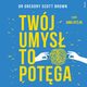 Twj umys to potga, Dr Gregory Scott Brown
