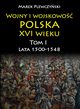 Wojny i wojskowo polska w XVI wieku. Tom I. Lata 1500?1548, Marek Plewczyski