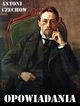 Opowiadania Czechowa, Anton Czechow
