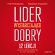 Lider wystarczajco dobry. 12 lekcji autentycznego przywdztwa na czasy niepewnoci, Piotr Prokopowicz, Sebastian Drzewiecki