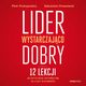 Lider wystarczajco dobry. 12 lekcji autentycznego przywdztwa na czasy niepewnoci, Piotr Prokopowicz, Sebastian Drzewiecki