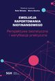 Ewolucja raportowania niefinansowego. Perspektywa teoretyczna i weryfikacja praktyczna, 