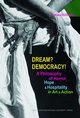 Dream? Democracy! A Philosophy of Horror, Hope and Hospitality in Art and Action, Tomasz Kitliski