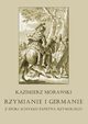 Rzymianie i Germanie z epoki schyku pastwa rzymskiego, Kazimierz Morawski
