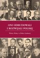 Oni odbudowali i rozwijali Polsk, 