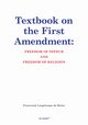Textbook on the First Amendment: FREEDOM OF SPEECH AND FREEDOM OF RELIGION, Franciszek Longchamps De Brier