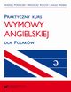 Praktyczny kurs wymowy angielskiej dla Polakw. Wyd. 3 popr., Andrzej Porzuczek, Arkadiusz Rojczyk, Janusz Arabski