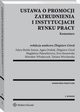 Ustawa o promocji zatrudnienia i instytucjach rynku pracy. Komentarz, Edyta Bielak-Jomaa, Mirosaw Wodarczyk, Ewa Staszewska, Magdalena Paluszkiewicz, Tatiana Wrocawska, Agata Drabek, Zbigniew Gral