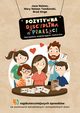 Pozytywna Dyscyplina w praktyce. 49 najskuteczniejszych sposobw na wychowanie samodzielnych i kompetentnych dzieci., Jane Nelsen, Mary Nelsen Tamborski, Brad Ainge