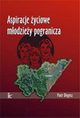 Aspiracje yciowe modziey pogranicza, Piotr Dugosz