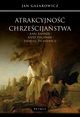 Atrakcyjno chrzecijastwa. Karl Rahner ? Jzef Tischner ? Tadeusz ychiewicz, Jan Galarowicz