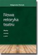 Nowa retoryka teatru. Midzy wczoraj a jutro, Magorzata Pietrzak
