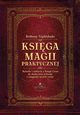Ksiga magii praktycznej. Rytuay i zaklcia z Ksigi Ceni do skutecznej ochrony i osigania swoich celw, Brittany Nightshade