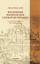 Wschodnim pograniczem literatury polskiej. Od redniowiecza do Owiecenia, Andrzej Romanowski