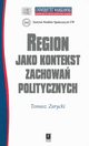 REGION JAKO KONTEKST ZACHOWA POLITYCZNYCH, Tomasz Zarycki