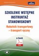 Szkolenie wstpne Instrukta stanowiskowy Robotnik transportowy ? transport rczny, Bogdan Rczkowski