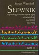Sownik etymologiczno motywacyjny sowiaskiej zoonimii ludowej Tom 3, Stefan Warcho