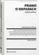 Prawo o odpadach. Wybrane problemy, Bartosz Rakoczy, Izabela Wereniak-Masri, Joanna Dmowska, Anna Elbieta Nie, Maria Gracja Krzyanowska, Karolina Kaczmarek-Ociepa, Karolina Korkowska-Krokos, Daniel Sobociski, Patrycja Zgoa, Marcin urowski