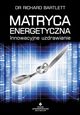 Matryca Energetyczna. Innowacyjne uzdrawianie, Richard Bartlett