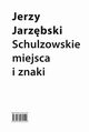 Schulzowskie miejsca i znaki, Jerzy Jarzbski