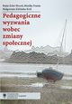 Pedagogiczne wyzwania wobec zmiany spoecznej, Beata Ecler-Noco, Monika Frania, Magorzata Kitliska-Krl