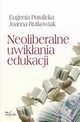 Neoliberalne uwikania edukacji, Eugenia Potulicka, Joanna Rutkowiak