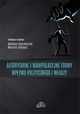 Autorytarne i manipulacyjne formy wpywu politycznego i wadzy, 