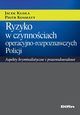 Ryzyko w czynnociach operacyjno-rozpoznawczych Policji. Aspekty kryminalistyczne i prawnodowodowe, Jacek Kuda, Piotr Kosmaty