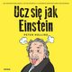 Ucz si jak Einstein. Jak zapamitywa wicej, czyta szybciej i z atwoci zdobywa nowe umiejtnoci, Peter Hollins