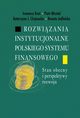 Rozwizania instytucjonalne polskiego systemu finansowego, Ireneusz Kra, Piotr Misztal, Katarzyna J. Chojnacka, Renata Jedliska